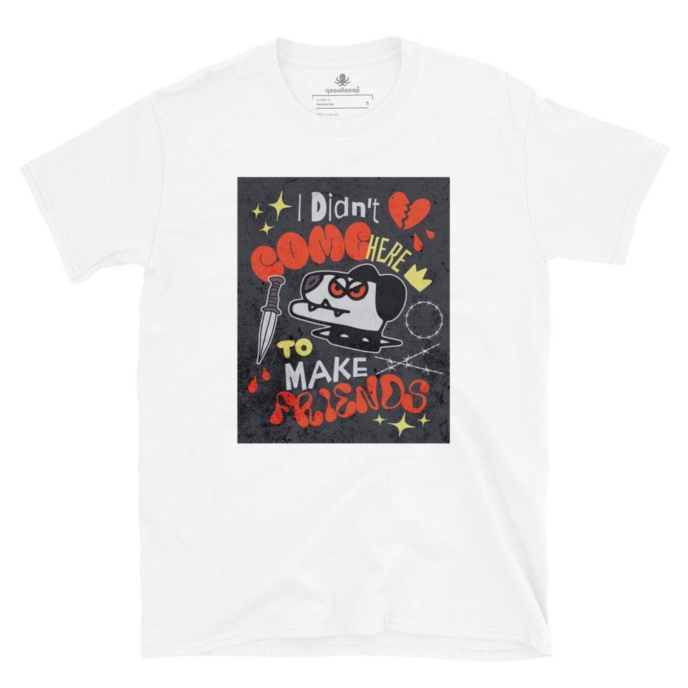 I Didn't Come Here To Make Friends | Short-Sleeve Unisex Soft Style T-Shirt - The Pet Talk