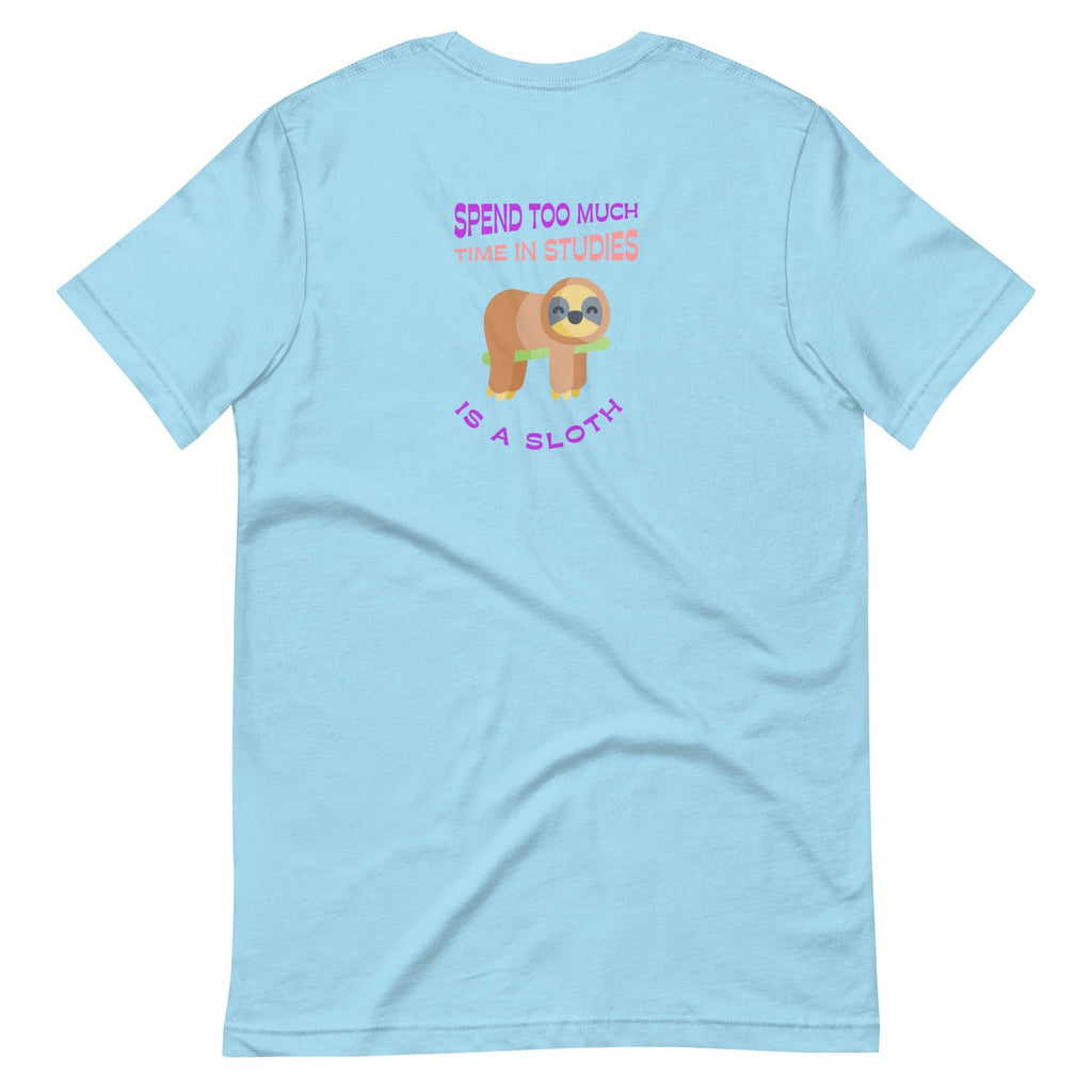 Spend Too Much Time In Studies Is A Sloth | Back & Bright Base | Unisex T-shirt - The Pet Talk